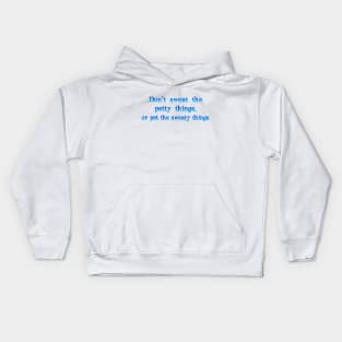 Don't sweat the petty things Kids Hoodie